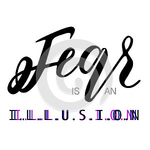 Fear is an illusion typography