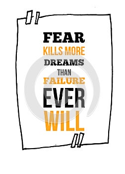Fear Kills More Dreams Than Failure Ever Will Inspirational quote, wall art poster design. Success business concept
