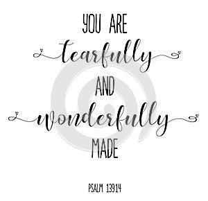 Fearfully and wonderfully made. Christian quote.