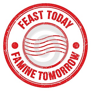 FEAST TODAY FAMINE TOMORROW text on red round postal stamp sign