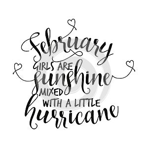 February girls are sunshine mixed with a little hurricane.