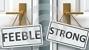 Feeble or strong as a choice in life - pictured as words Feeble, strong on doors to show that Feeble and strong are different