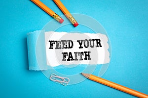 Feed Your Faith. Motivation, inspiration and courage concept