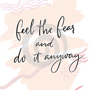 Feel the fear and do it anyway. Motivational quote, inspiring words. Moderm calligraphy inscription on abstract pink