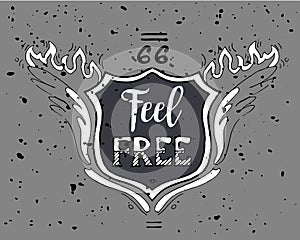 Feel Free Motivational Inscription. Route 66. Hand drawn grunge vintage illustration with hand lettering. For greeting card