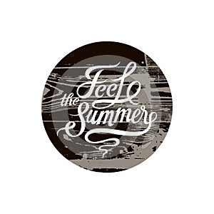 Feel the summer. Calligraphic retro design on wood background. Vector illustration.