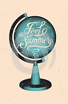 Feel the summer. Calligraphic retro grunge poster with globe. Vector illustration.