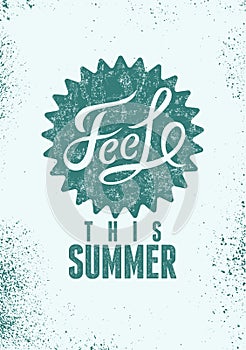 Feel This Summer. Typographic retro grunge poster. Vector illustration.