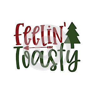feelin toasty, Christmas Tee Print, Merry Christmas, christmas design