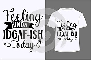 Feeling Kinda Idgaf-Ish Today T-shirt Design