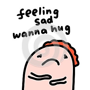 Feeling sad wanna hug hand drawn vector illustration in cartoon comic style man sad