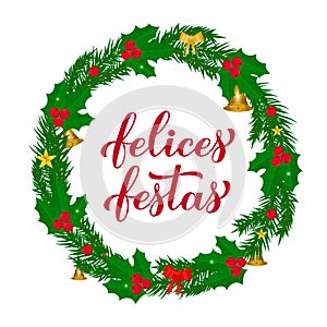 Felices Fiestas calligraphy hand lettering with wreath of fir tree branches. Happy Holidays in Spanish. Christmas and photo