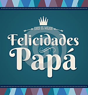 Felicidades Papa - Congratulation dad - spanish text photo