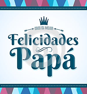 Felicidades Papa eres el mejor, Congratulations Dad you are the best spanish text photo