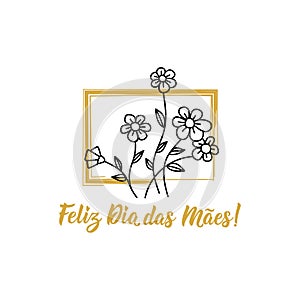 Happy Mother`s Day in Portuguese. Lettering. Ink illustration. Modern brush calligraphy. Feliz dia das Maes photo