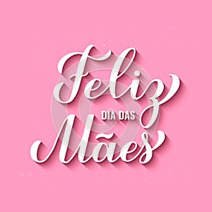 Feliz Dia das Maes calligraphy hand lettering on pink background. Happy Mothers Day in Portuguese. Vector template for photo