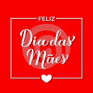 Feliz Dia das Maes calligraphy hand lettering on red background. Happy Mothers Day in Portuguese. Vector template for photo