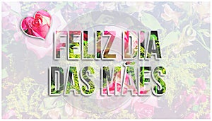 Feliz Dia das Maes portuguese message written on flower backgr photo