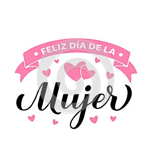 Feliz Dia de la Mujer - Happy Womens Day in Spanish. Calligraphy hand lettering isolated on white. International Womans photo