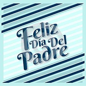 Feliz dia de padre - Happy fathers day spanish text