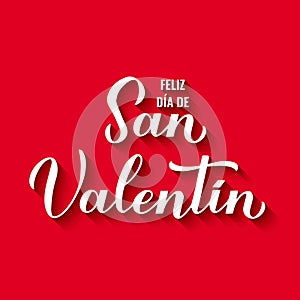 Feliz Dia de San Valentin- Happy Valentines Day in Spanish. Calligraphy hand lettering. Vector template for poster