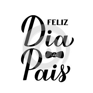 Feliz Dia dos Pais Happy Fatherâ€™s Day in Portuguese calligraphy hand lettering isolated on white. Father day celebration in