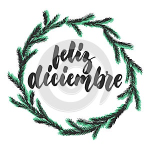 Feliz diciembre - happy december in spanish, hand drawn winter latin month lettering quote with seasonal wreath isolated photo