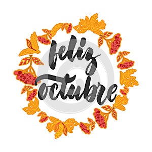 Feliz octubre - happy october in spanish, hand drawn latin autumn month lettering quote with seasonal wreath isolated photo