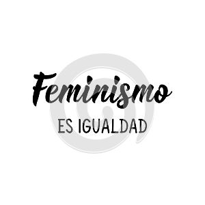 Feminism is Equality - in Spanish. Lettering. Ink illustration. Modern brush calligraphy photo