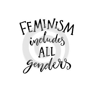 Feminism includes all genders. Feminist saying about equality of women and men. Inspirational quote, modern calligraphy photo