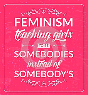 Feminist quote: feminism teaching girls to be