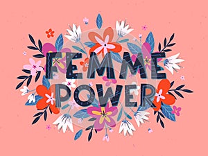 Femme Power vector illustration, stylish print for t shirts, posters, cards and prints with flowers and floral elements