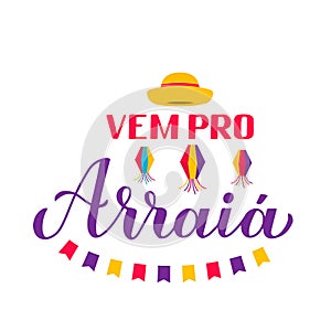 Festa Junina calligraphy banner with hand lettering Vem pro Arraia Go to Party with paper lanterns on and yellow hat. Brazil June