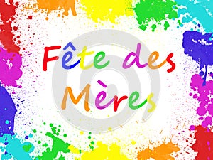 Fete des meres, meaning Mothers day in French, in a paint spashes frame