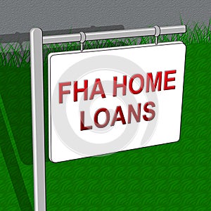 FHA Loans Shows Federal Housing Administration 3d Illustration