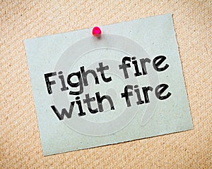 Fight fire with fire