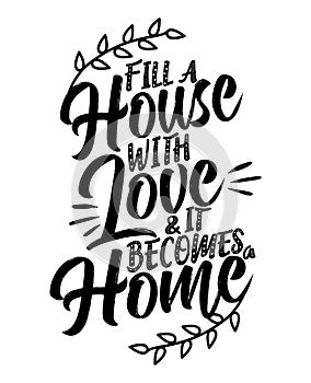 Fill a house with love and it becomes a home