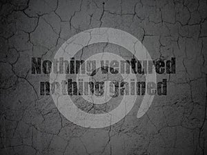 Finance concept: Nothing ventured Nothing gained photo