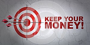 Finance concept: target and Keep Your Money! on wall background