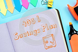 Financial concept about 403b Savings Plan with inscription on the piece of paper