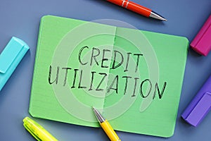 Financial concept about Credit Utilization with phrase on the sheet