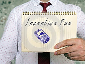 Financial concept about Incentive Fee with sign on the page