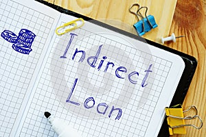 Financial concept about Indirect Loan with phrase on the sheet
