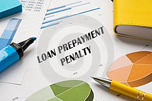 Financial concept about LOAN PREPAYMENT PENALTY with phrase on the piece of paper
