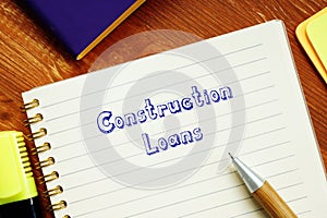 Financial concept meaning Construction Loans with inscription on the page photo