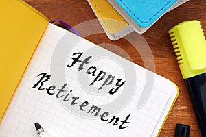 Financial concept meaning Happy Retirement with sign on the page