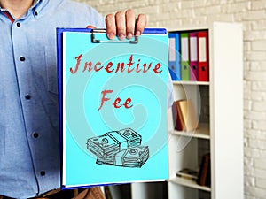Financial concept meaning Incentive Fee with phrase on the piece of paper