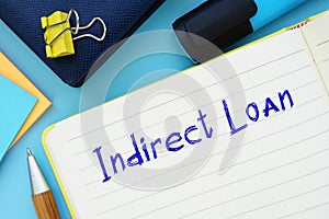 Financial concept meaning Indirect Loan with inscription on the piece of paper