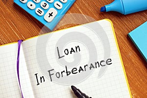 Financial concept meaning Loan In Forbearance with phrase on the page
