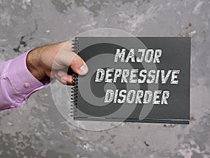 Financial concept meaning MAJOR DEPRESSIVE DISORDER with sign on the page